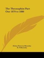 The Theosophist Part One 1879 To 1880 di H. P. Blavatsky edito da Kessinger Publishing Co