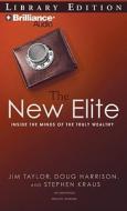 The New Elite: Inside the Minds of the Truly Wealthy di Jim Taylor, Doug Harrison, Stephen Kraus edito da Brilliance Audio