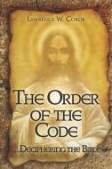 The Order Of The Code di Lawrence W Corob edito da America Star Books