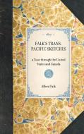 Falk's Trans-Pacific Sketches: A Tour Through the United States and Canada di Alfred Falk edito da APPLEWOOD