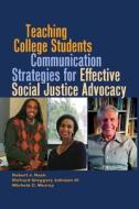 Teaching College Students Communication Strategies for Effective Social Justice Advocacy di Robert J. Nash, Michele C. Murray edito da Lang, Peter