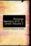 Personal Memoirs Of U. S. Grant Volume 2 di Ulysses S Grant edito da Bibliolife