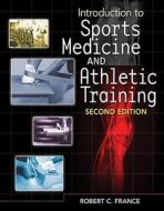 Introduction To Sports Medicine And Athletic Training di Robert France edito da Cengage Learning, Inc