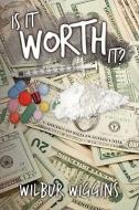 Is It Worth It? di Wilbur Wiggins edito da AUTHORHOUSE