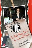 I Can Earn It: The Make Money How to for Teens and T'Weens edito da Booksurge Publishing