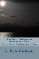 The Most Frightening Book of the Bible: The Revelation to John di L. Dale Richesin edito da Createspace