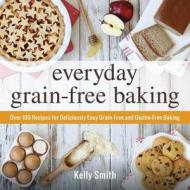 Everyday Grain-Free Baking di Kelly Smith edito da Adams Media Corporation