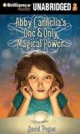 Abby Carnelia's One & Only Magical Power di David Pogue edito da Brilliance Audio