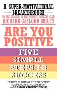 Are You Positive: Five Simple Steps to Success di Richard Gaylord Briley edito da AUTHORHOUSE