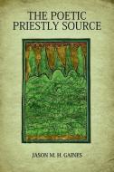 The Poetic Priestly Source di Jason M. H. Gaines edito da Fortress Press,U.S.