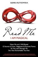 Read Me - I Am Magical: Open Me and I Will Reveal 12 Secrets to Love, Happiness & Personal Power. as You Leaf Through Me See How Remarkable Yo di Alinka Rutkowska edito da Createspace