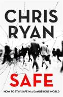 Safe: How to stay safe in a dangerous world di Chris Ryan edito da Hodder And Stoughton Ltd.