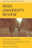 Moving Memory - The Dynamics of the Past in Irish Culture: Irish University Review Volume 47, Issue 1 edito da PAPERBACKSHOP UK IMPORT