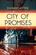 City of Promises di MR D. Grant Fitter edito da Createspace