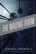 The Waiting Room di Adeola Oyekola edito da OUTSKIRTS PR