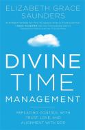 Divine Time Management di Elizabeth Grace Saunders edito da Time Warner Trade Publishing