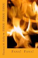 Fana!: Fanaticism Today Is Not a Nice Word di MR Thomas M. Kelly edito da Createspace