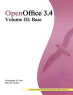 Openoffice 3.4 Volume III: Base: Black and White di Christopher N. Cain, Riley W. Walker edito da Createspace