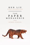 The Paper Menagerie and Other Stories di Ken Liu edito da Simon + Schuster Inc.