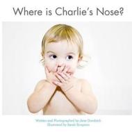 Where Is Charlie's Nose? di Jane Goodrich edito da Createspace