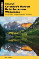 Hiking Colorado's Maroon Bells-Snowmass Wilderness: Plus the Hunter-Fryingpan, Mount Massive, and Collegiate Peaks Wilde di Erik Molvar edito da FALCON PR PUB