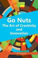 Go Nuts: The Art of Creativity and Innovation di Can Akdeniz edito da Createspace