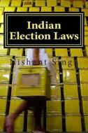 Indian Election Laws di MR Nishant Singh edito da Createspace