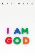 I Am God di Kai Meka edito da Createspace