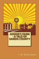Junior's Farm - A Tale of Sardis County di T. M. Bilderback edito da Createspace Independent Publishing Platform