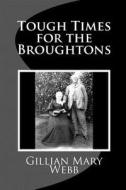 Tough Times for the Broughtons di Mrs Gillian Mary Webb edito da Createspace