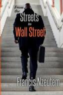 From the Streets to Wall Street di Francis Nzeutem edito da Createspace