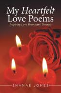 My Heartfelt Love Poems di Shanae Jones edito da Xlibris