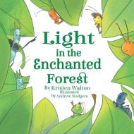 Light in the Enchanted Forest di Kristen Walton edito da Balboa Press