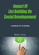 Impact of List Building on Social Development: Limitations of List Building di Micah Jones edito da Createspace