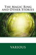 The Magic Ring and Other Stories di Various edito da Createspace