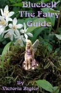 Bluebell the Fairy Guide di Victoria Zigler edito da Createspace