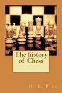 The History of Chess di H. E. Bird edito da Createspace