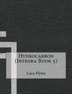 Hydrocarbon (Integra Book 5) di Luca J. Flynn edito da Createspace