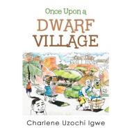 Once Upon a Dwarf Village di Charlene Uzochi Igwe edito da AuthorHouse