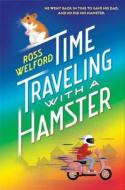 Time Traveling with a Hamster di Ross Welford edito da YEARLING