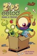 Zips And Eeloo Make A Friend di Leila Boukarim edito da Andrews McMeel Publishing