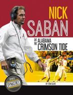 Nick Saban and the Alabama Crimson Tide di Tom Glave edito da SPORTSZONE