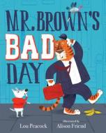 Mr. Brown's Bad Day di Lou Peacock edito da NOSY CROW