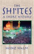 The Shi'Ites: A Short History di Heinz Halm edito da Markus Wiener Publishers