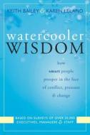 Watercooler Wisdom di Karen Leland, Keith Bailey edito da New Harbinger Publications