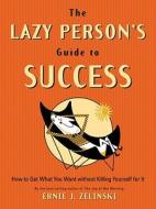 The Lazy Person\'s Guide To Success di Ernie J. Zelinski edito da Ten Speed Press