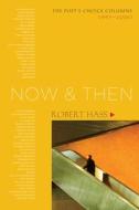 Now and Then: The Poet's Choice Columns, 1997-2000 di Robert Hass edito da COUNTERPOINT PR