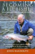 Becoming A Fly Fisher di John Randolph edito da Rowman & Littlefield