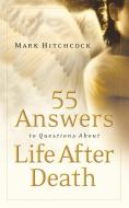 55 Answers to Questions about Life After Death di Mark Hitchcock edito da MULTNOMAH PR