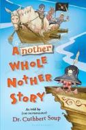 Another Whole Nother Story di Cuthbert Soup edito da Bloomsbury Publishing PLC